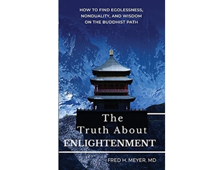 Livro The Truth about Enlightenment How to Find Egolessness Nonduality and Wisdom on the Buddhist Path de Fred H Meyer (Inglês)