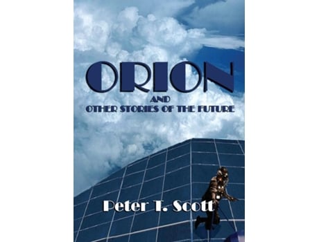 Livro Orion And Other Stories Of The Future De Dr Peter T Scott (inglês)