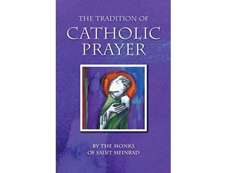 Livro The Tradition of Catholic Prayer de The Monks of Saint Meinrad Monastery (Inglês)