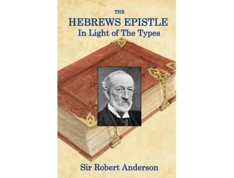 Livro The Hebrews Epistle in The Light of The Types de Sir Robert Anderson (Inglês)