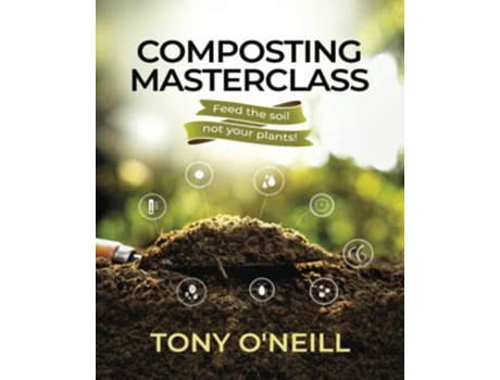 Livro Composting Masterclass Feed Your Soil Not Your Plants de Tony ONeill (Inglês)
