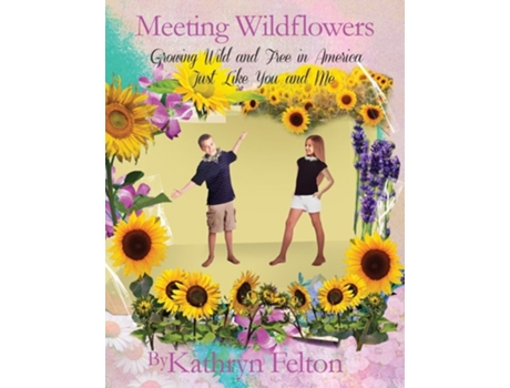 Livro Meeting Wildflowers Growing Wild and Free in America Just Like You and Me de Kathryn Felton (Inglês)