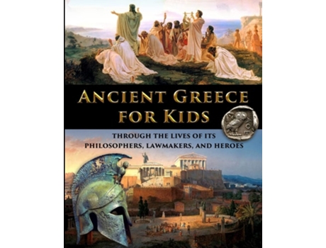 Livro Ancient Greece For Kids Through The Lives Of Its Philosophers, Lawmakers, And Heroes De Catherine Fet (inglês)