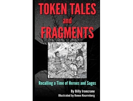 Livro Token Tales and Fragments Recalling a Time of Heroes and Sages de Billy Ironcrane (Inglês)