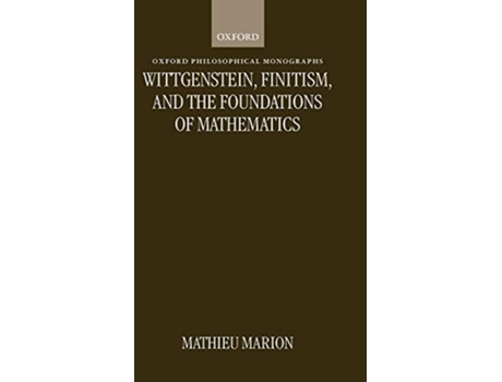 Livro Wittgenstein, Finitism, and the Foundations of Mathematics de Mathieu Marion (Inglês - Capa Dura)