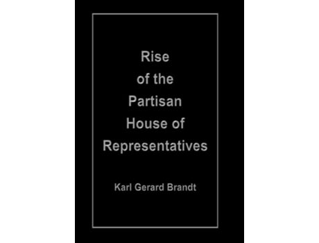 Livro Rise Of The Partisan House Of Representatives De Karl Gerard Brandt (inglês - Capa Dura)