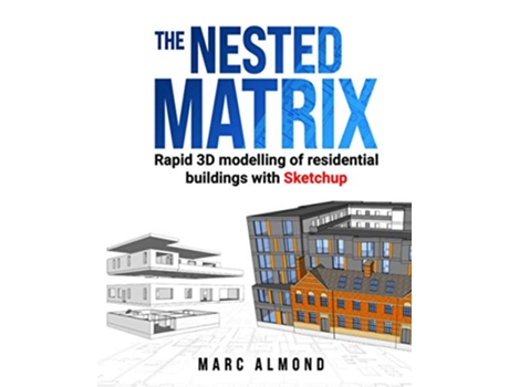 Livro The Nested Matrix Rapid 3D Modelling of Residential Buildings with Sketchup de Marc Almond (Inglês)