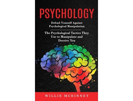 Livro Psychology Defend Yourself Against Psychological Manipulation De Willie Mckinney (inglês)