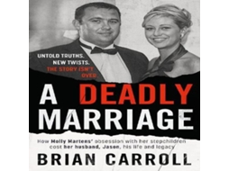 Livro A Deadly Marriage How Molly Martens obsession with her stepchildren cost her husband Jason his life and legacy de Brian Carroll (Inglês)