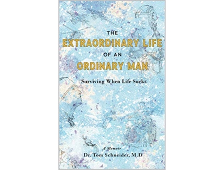 Livro The Extraordinary Life of an Ordinary Man Surviving When Life Sucks de Thomas Schneider (Inglês)