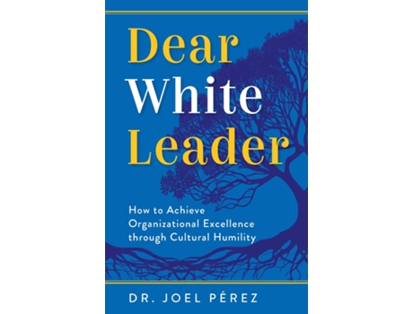 Livro Dear White Leader How to Achieve Organizational Excellence through Cultural Humility de Joel Pérez (Inglês)