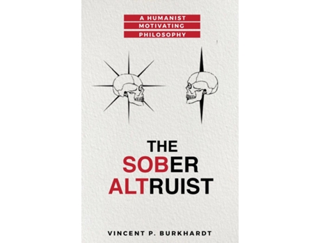 Livro The Sober Altruist A Humanist Motivating Philosophy de Vincent P Burkhardt (Inglês)