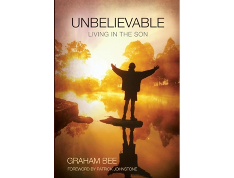 Livro Unbelievable Living In The Son De Graham Charles Bee (inglês)