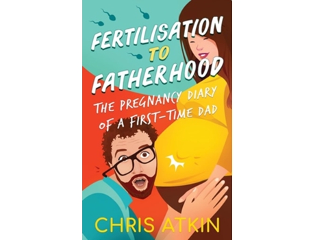 Livro Fertilisation To Fatherhood The Pregnancy Diary Of A First-Time Dad de Chris Atkin (Inglês)
