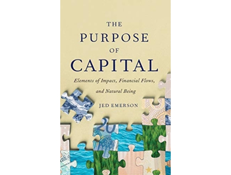 Livro The Purpose of Capital Elements of Impact Financial Flows and Natural Being de Jed Emerson (Inglês)