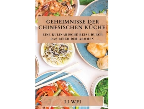 Livro Geheimnisse der Chinesischen Küche Eine kulinarische Reise durch das Reich der Aromen de Li Wei (Inglês)