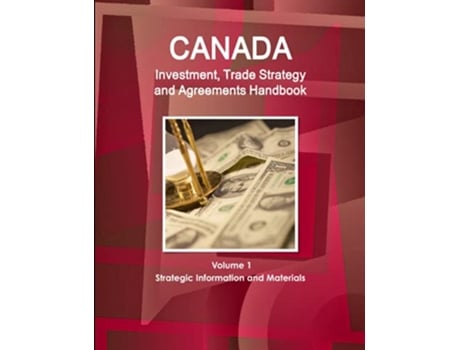 Livro Canada Investment Trade Strategy and Agreements Handbook Volume 1 Strategic Information and Materials de AA Inc (Inglês)