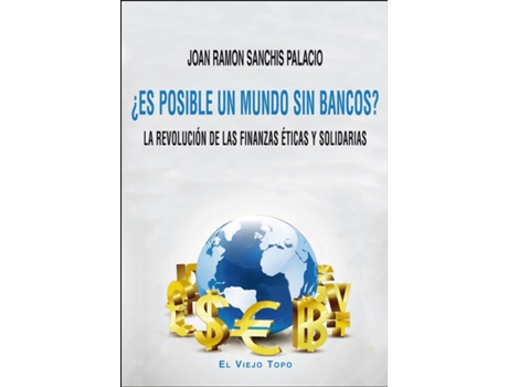 Livro ¿Es Posible Un Mundo Sin Bancos? de Joan Ramon Sanchis Palacio (Espanhol)