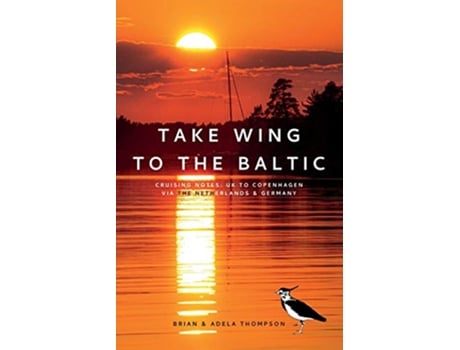 Livro Take Wing to the Baltic Cruising Notes UK to Copenhagen via the Netherlands Germany de Brian Thompson Adela Thompson (Inglês)