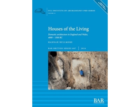 Livro Houses of the Living Domestic architecture in England and Wales, 4000 - 1500 BC de Hannah Bullmore (Inglês)