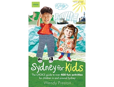 Livro Sydney for Kids The Choice Guide to over 400 Fun Activities for Children in and Around Sydney de Wendy Preston (Inglês)