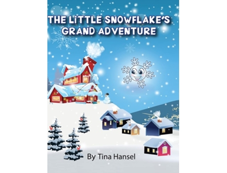 Livro The Little Snowflakes Grand Adventure De Tina Hansel (inglês - Capa Dura)