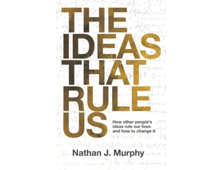 Livro The Ideas That Rule Us How other peoples ideas rule our lives and how to change it. de Nathan J Murphy (Inglês)