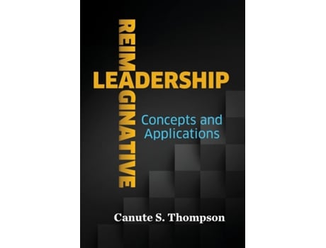 Livro Reimaginative Leadership Concepts and Applications de Canute S Thompson (Inglês)