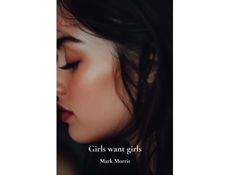 Livro Girls want girls de Mark Morris (Inglês)