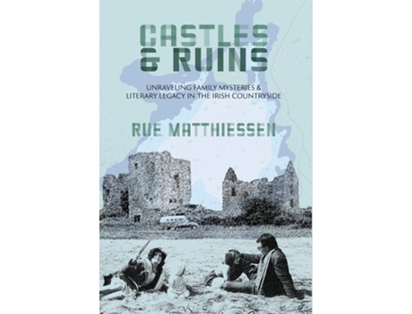 Livro Castles amp Ruins Unraveling Family Mysteries and Literary Legacy in the Irish Countryside de Rue Matthiessen (Inglês)