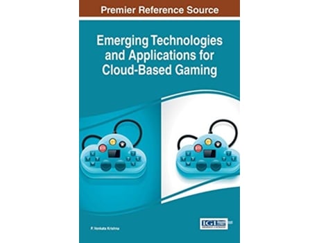 Livro Emerging Technologies and Applications for CloudBased Gaming Advances in Multimedia and Interactive Technologies de P Venkata Krishna (Inglês)