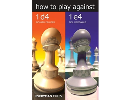 Livro How to Play Against 1d4 1e4 de Richard Palliser e Neil Mcdonald (Inglês)