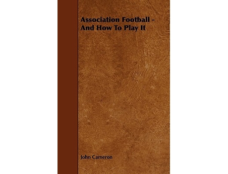 Livro Association Football And How to Play it de John Cameron (Inglês)