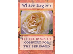Livro White Eagles Little Book Of Comfort For The Bereaved De White Eagle (inglês)