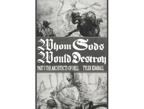 Livro Whom Gods Would Destroy, Part I The Architects of Hell de Tyler Kimball (Inglês)