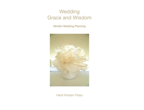 Livro Wedding Grace and Wisdom Mindful Wedding Planning de Palau, Heidi et al. (Inglês)