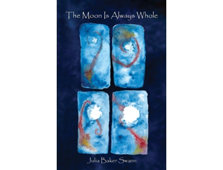 Livro The Moon Is Always Whole De Swann, Julia Baker Et Al. (inglês)