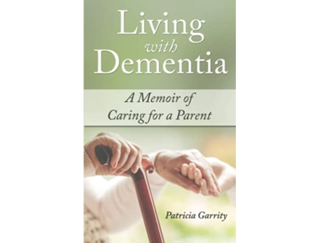 Livro Living with Dementia a Memoir of Caring for a Parent de Patricia Garrity (Inglês)