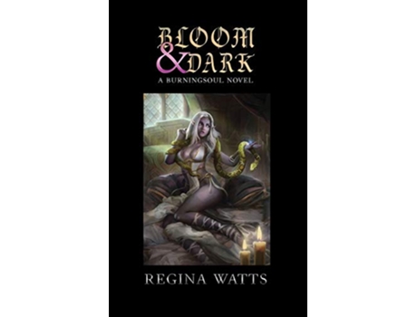 Livro Bloom Dark Book I of The Burningsoul Saga de Regina Watts (Inglês)