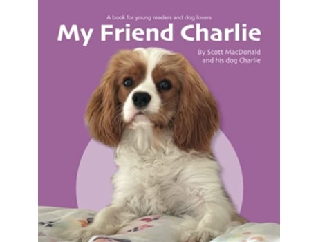 Livro My Friend Charlie A Book for Young Readers and Dog Lovers de Scott MacDonald (Inglês)