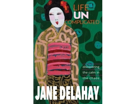 Livro Life Uncomplicated Discovering The Calm In The Chaos De Jane Delahay (inglês)