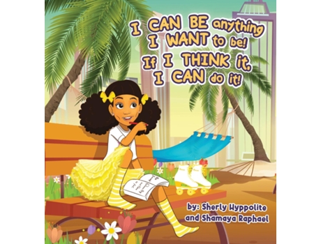 Livro I CAN BE anything I WANT to be! If I THINK it, I CAN do it! de Shamaya Raphael (Inglês)