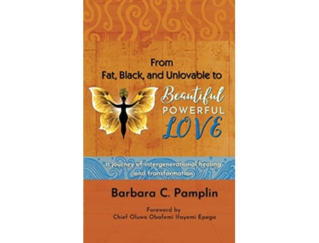 Livro From Fat Black and Unlovable to Beautiful Powerful Love a journey of intergenerational healing and transformation de Barbara Pamplin (Inglês)