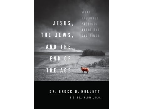 Livro Jesus, the Jews, and the End of the Age de Brock Hollett (Inglês - Capa Dura)