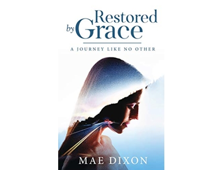 Livro Restored by Grace A Journey Like No Other de Mae Dixon (Inglês)