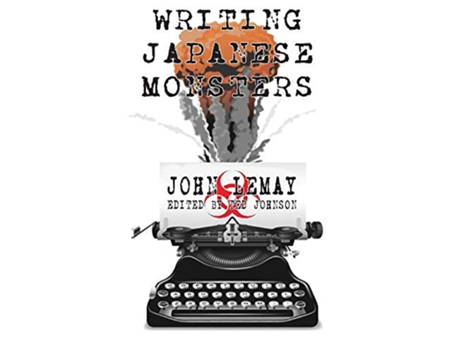 Livro Writing Japanese Monsters From the Files of The Big Book of Japanese Giant Monster Movies de John Lemay (Inglês)