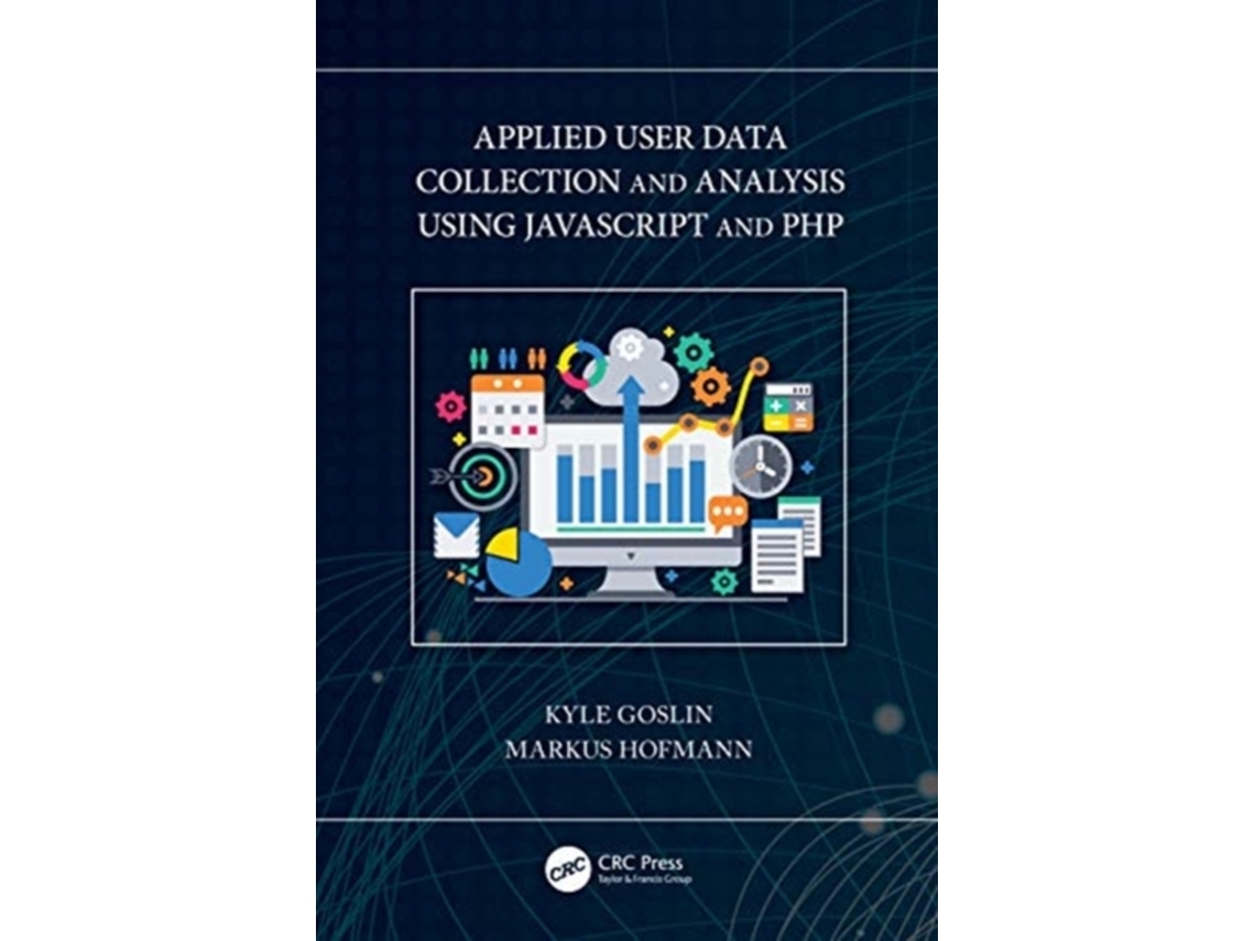 Livro Applied User Data Collection and Analysis Using JavaScript and PHP de Kyle Goslin e Markus Hofmann (Inglês)