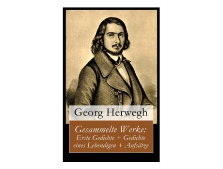 Livro Gesammelte Werke Erste Gedichte Gedichte Eines Lebendigen Aufsätze De Georg Herwegh (inglês)