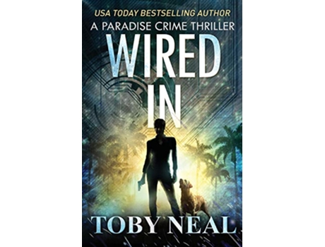 Livro Wired In Vigilante Justice Thriller Series Paradise Crime Thrillers de Toby Neal (Inglês)