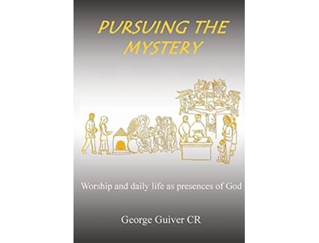 Livro Pursuing the Mystery Worship and daily life as presences of God de George Guiver (Inglês)